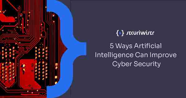 5 Ways Artificial Intelligence Can Improve Cyber Security 5 Ways Artificial Intelligence Can Improve Cyber Security