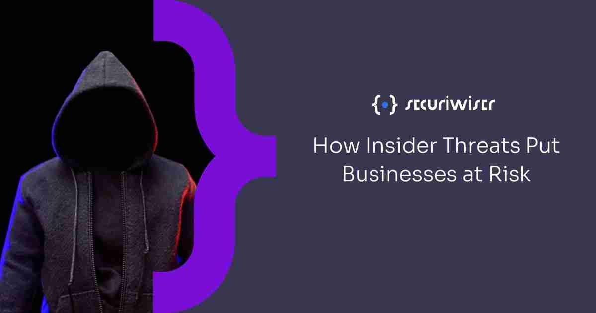 How Insider Threats Put Businesses at Risk