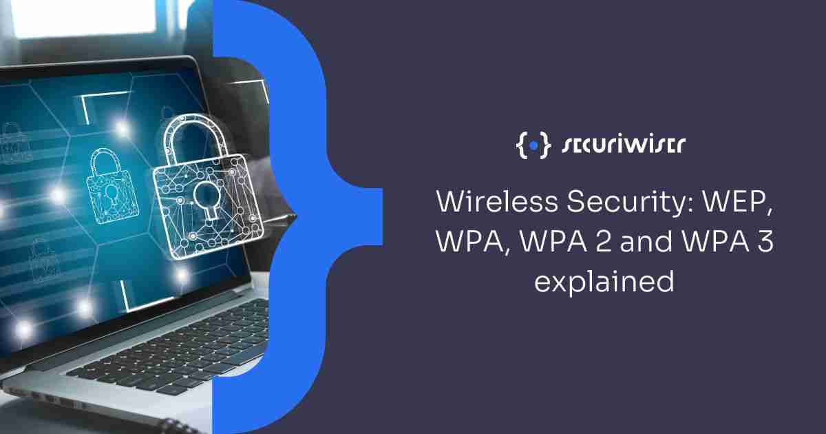 Wireless Security: WEP, WPA, WPA 2 and WPA 3 explained