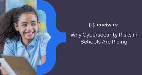 Why Are Cybersecurity Risks In Schools On The Rise?