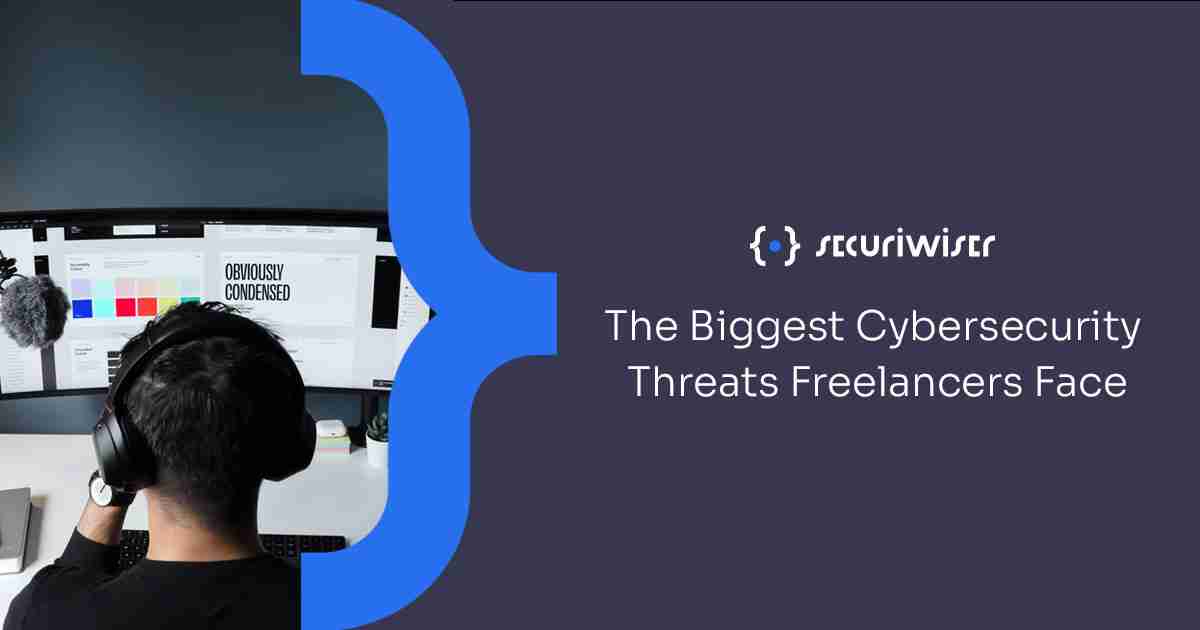 The Biggest Cybersecurity Threats Freelancers Face 