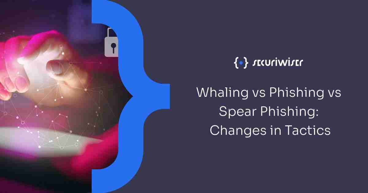 Whaling vs Phishing vs Spear Phishing: Changes in Tactics