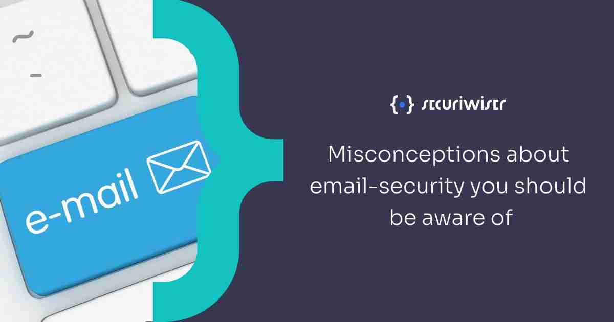 Misconceptions about email-security you should be aware of