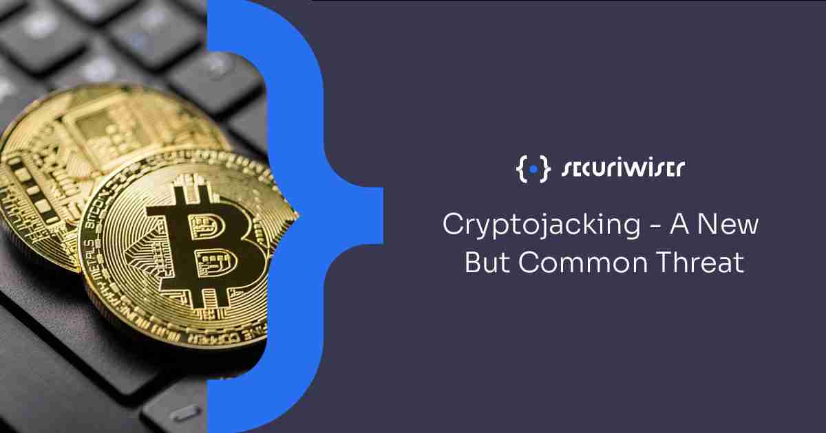 Cryptojacking - A New but Common Threat That Businesses and Individuals Face 
