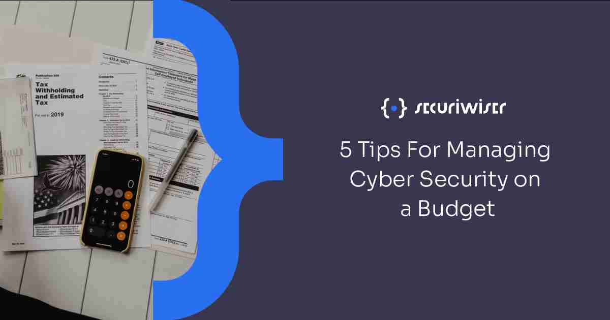 5 Tips For Managing Cyber Security on a Budget