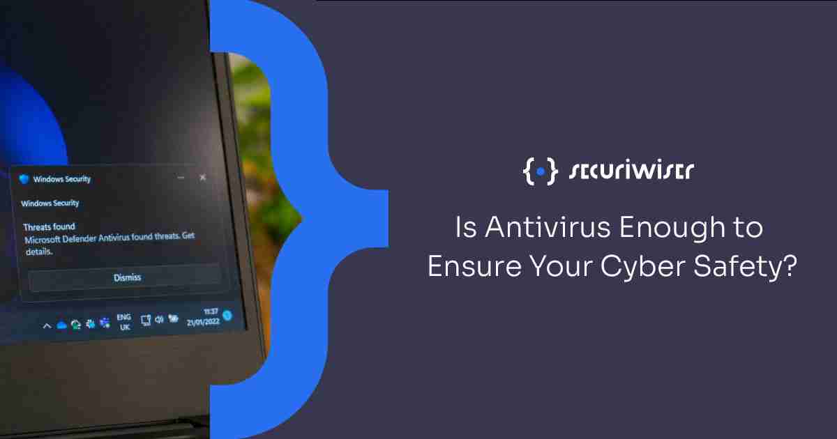 Is Antivirus Enough to Ensure Your Cyber Safety?