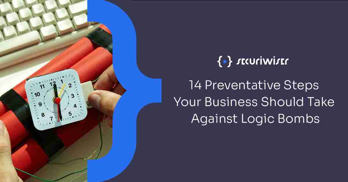 14 Preventative Steps Your Business Should Take Against Logic Bombs
