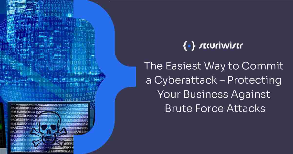 The Easiest Way to Commit a Cyberattack – Protecting Your Business Against Brute Force Attacks