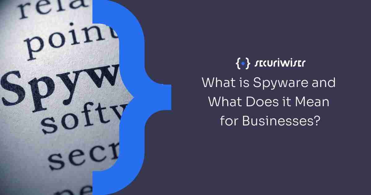 What is Spyware and What Does it Mean for Businesses