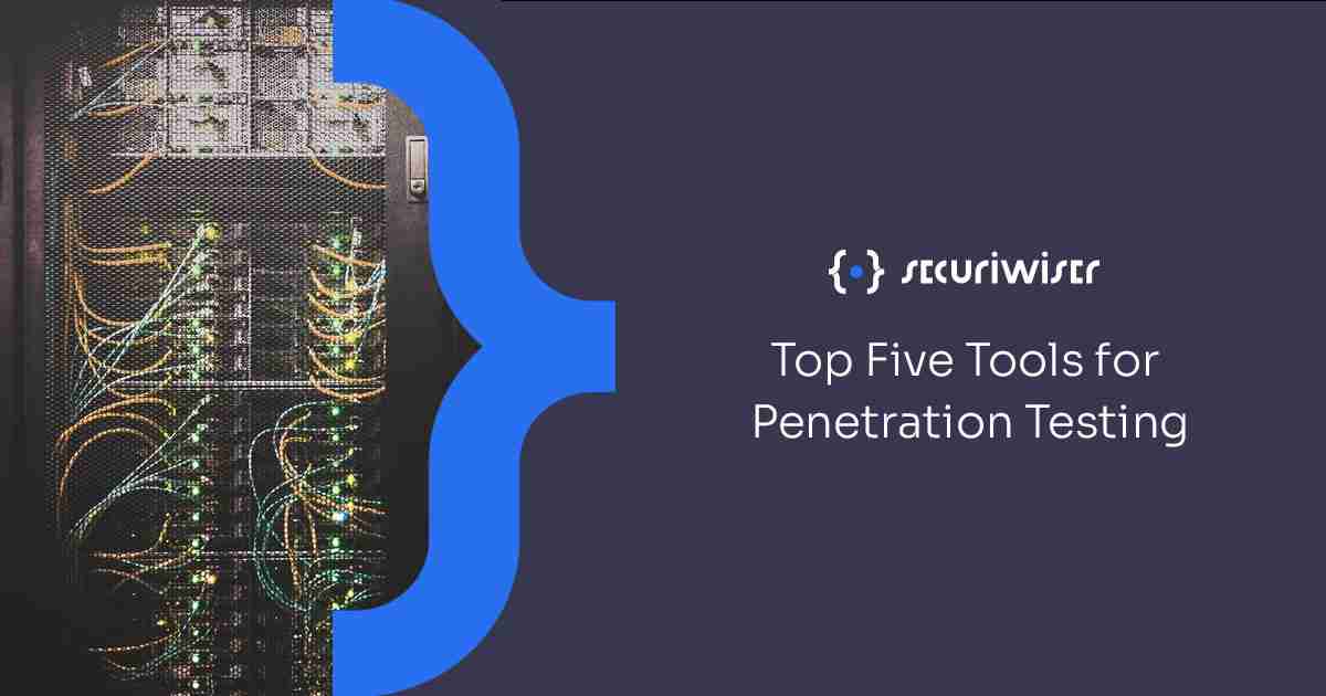 Top Five Tools for Penetration Testing
